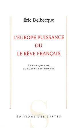 Eric Delbecque - Europe puissance ou le rêve francais